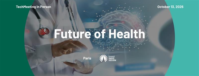 TechMeeting - Future of Health - Choose Paris Region